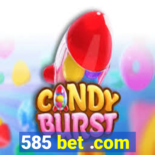 585 bet .com